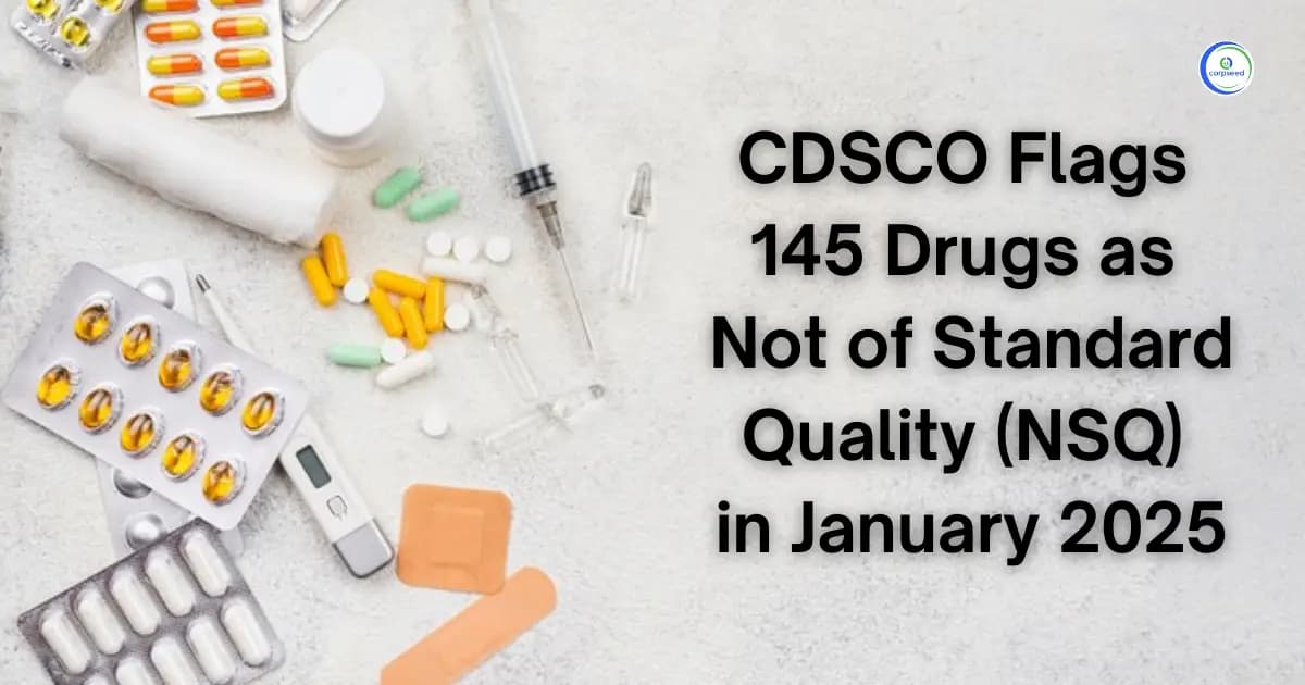 CDSCO Flags 145 Drugs as Not of Standard Quality (NSQ) in January 2025
