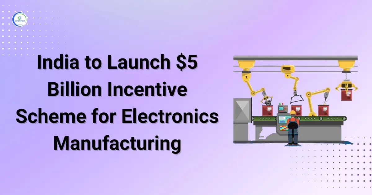 India to Launch $5 Billion Incentive Scheme for Electronics Manufacturing