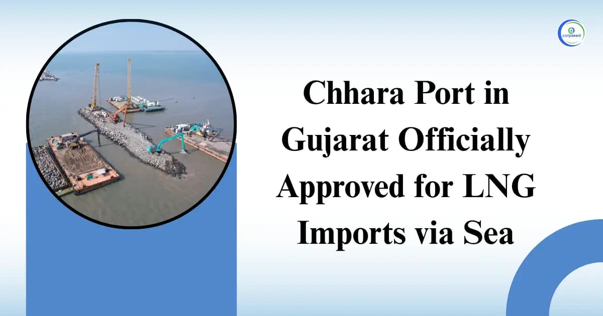 Chhara Port in Gujarat Officially Approved for LNG Imports via Sea