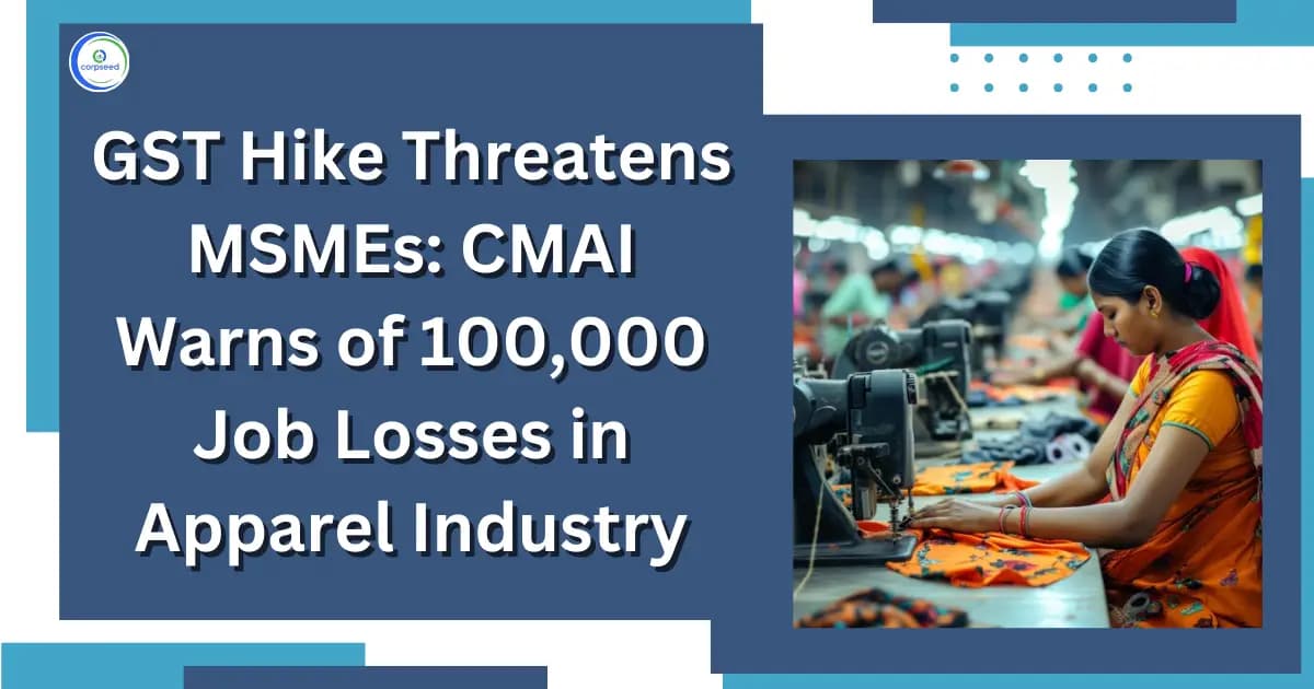GST Hike Threatens MSMEs: CMAI Warns of 100,000 Job Losses in Apparel Industry
