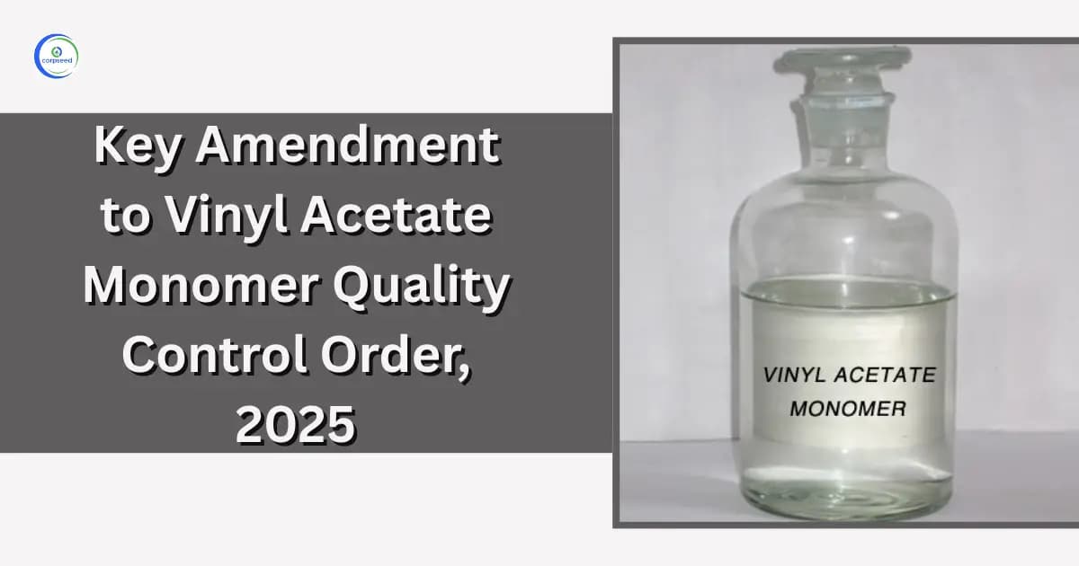 Key Amendment to Vinyl Acetate Monomer Quality Control Order, 2025
