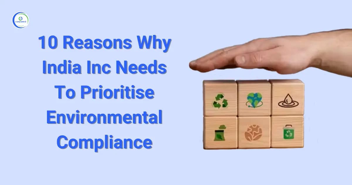 10 Reasons Why India Inc Needs To Prioritise Environmental Compliance