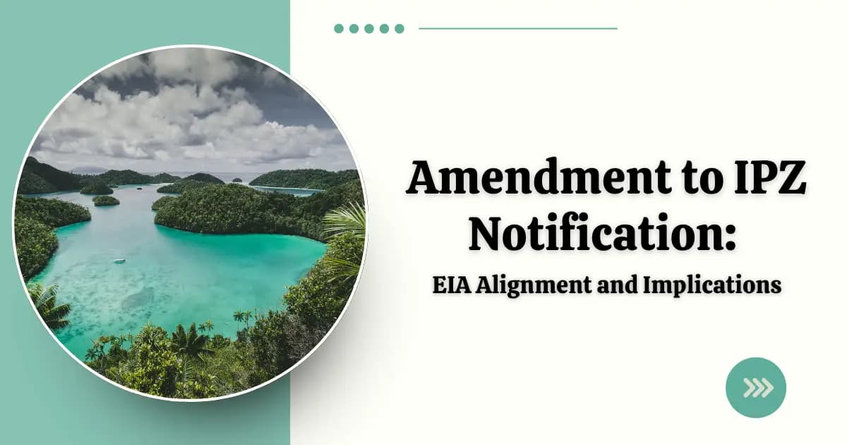 Amendment to IPZ Notification: EIA Alignment and Implications