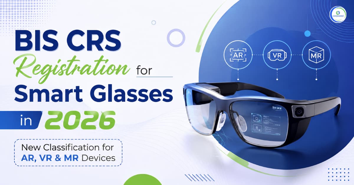 BIS CRS Registration for Smart Glasses in 2026: New Classification for AR, VR & MR Devices