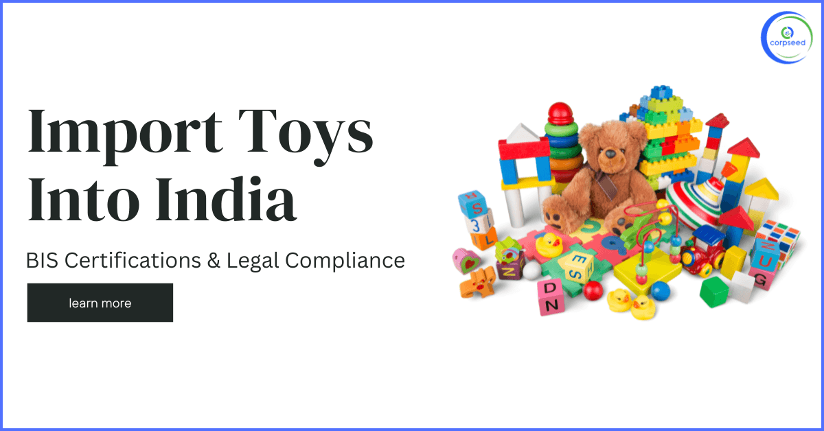 BIS Certifications & Legal Compliance For Import Toys Into India