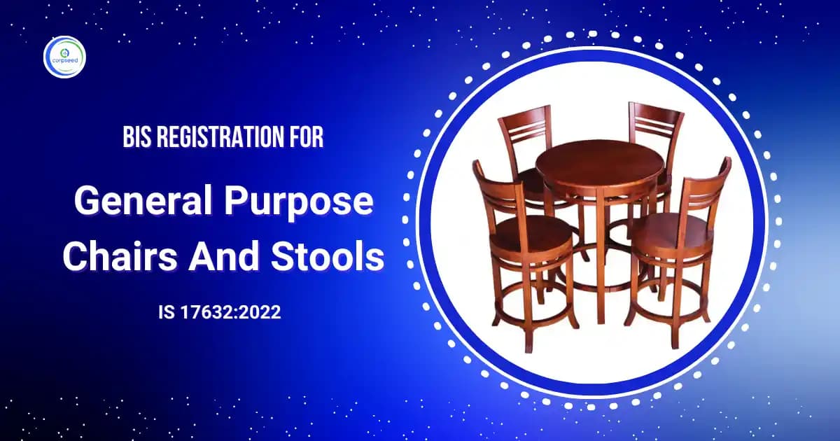 BIS Registration For General Purpose Chairs And Stools - IS 17632:2022