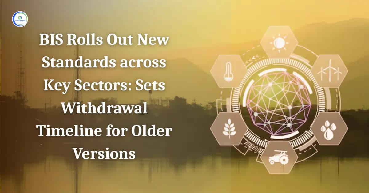 BIS Rolls Out New Standards across Key Sectors: Sets Withdrawal Timeline for Older Versions