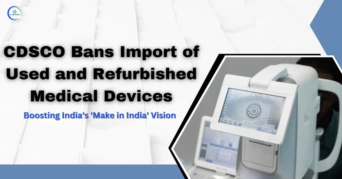 CDSCO Bans Import of Used and Refurbished Medical Devices, Boosting India's 'Make in India' Vision