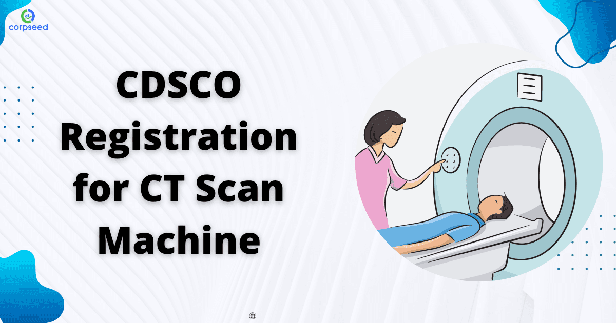 CDSCO Registration for CT Scan Machine