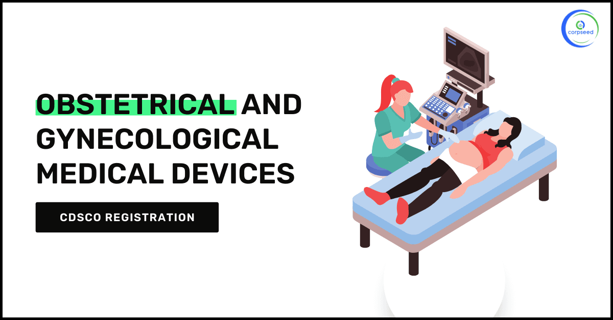 CDSCO Registration for OBSTETRICAL AND GYNECOLOGICAL Medical Devices