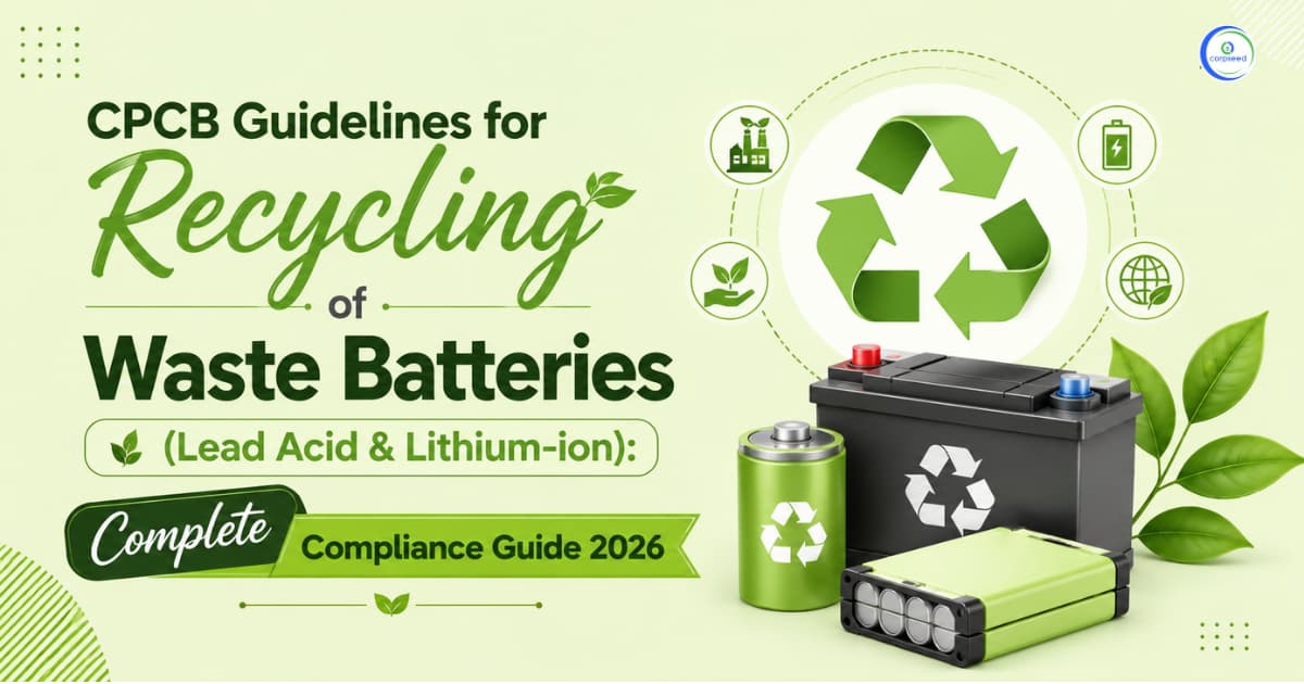 CPCB Guidelines for Recycling of Waste Batteries (Lead Acid & Lithium-ion): Complete Compliance Guide 2026