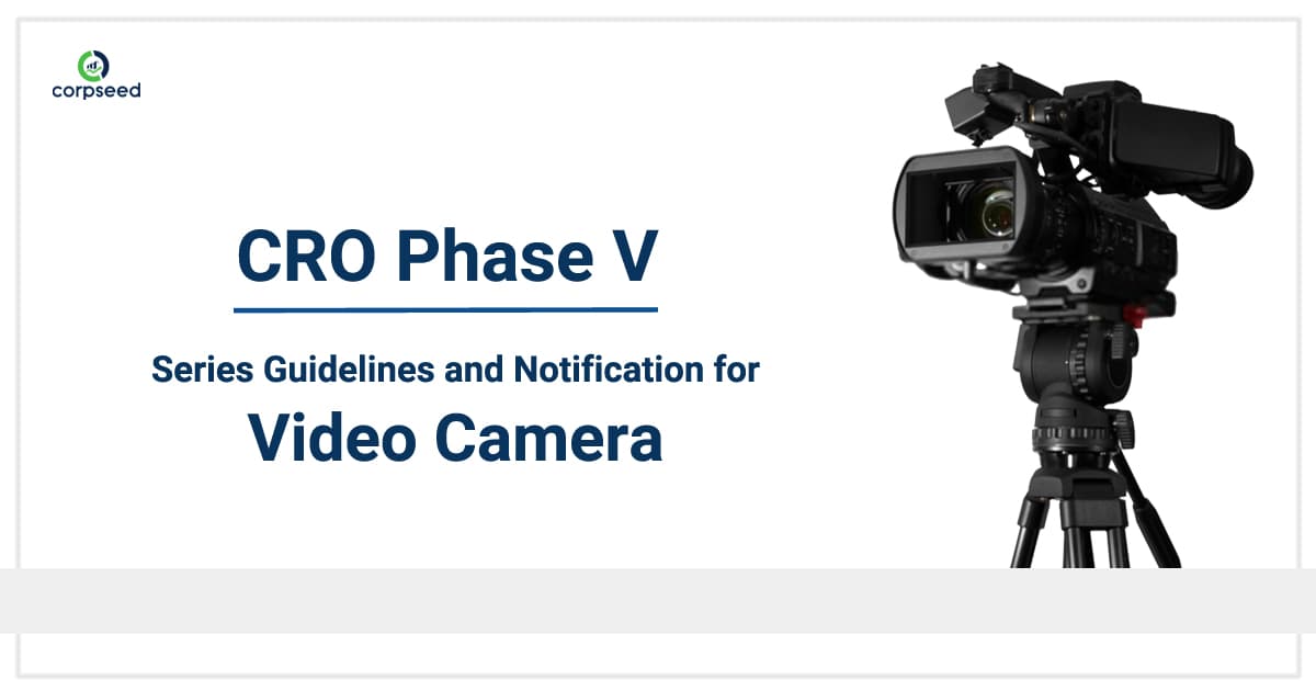 CRO Phase V: Series Guidelines and Notification for Video Camera