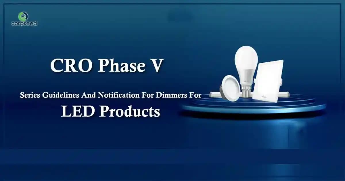 CRO Phase V: Series Guidelines And Notification For Dimmers For LED Products