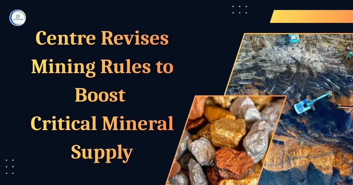 Centre Revises Mining Rules to Boost Critical Mineral Supply