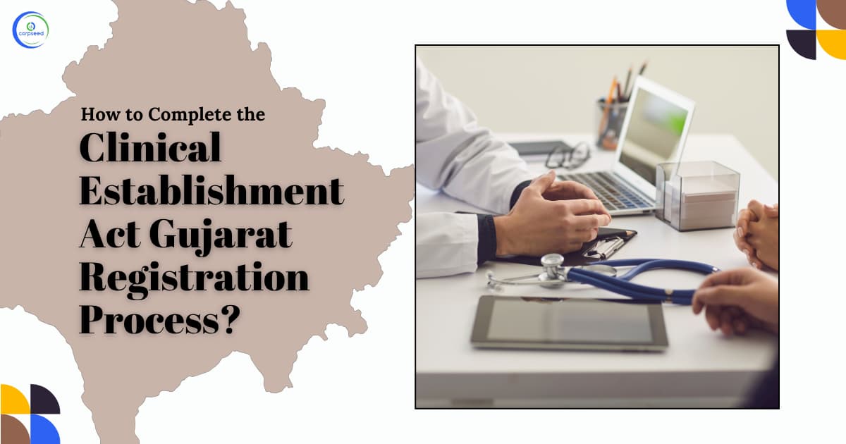 How to Complete the Clinical Establishment Act Gujarat Registration Process?