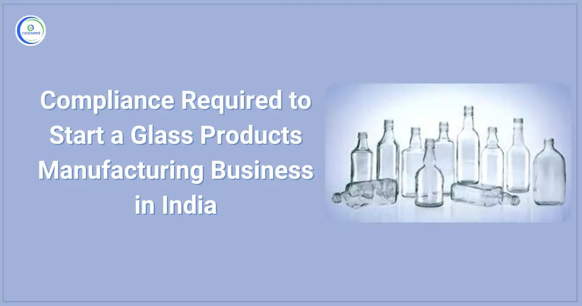 Compliance Required to Start a Glass Products Manufacturing Business in India