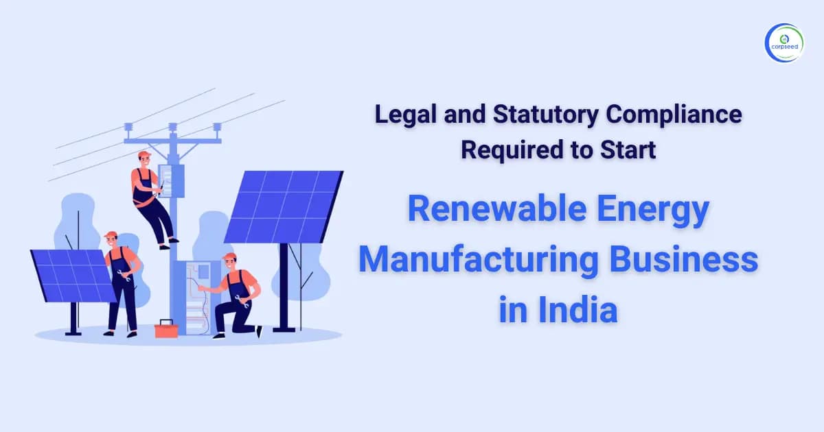 Legal and Statutory Compliance Required to Start Renewable Energy Manufacturing Business in India