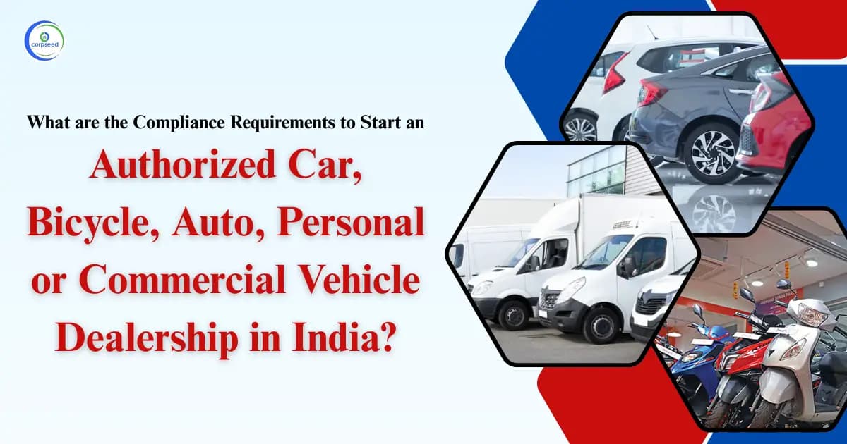 What are the Compliance Requirements to Start an Authorized Car, Bicycle, Auto, Personal or Commercial Vehicle Dealership in India?