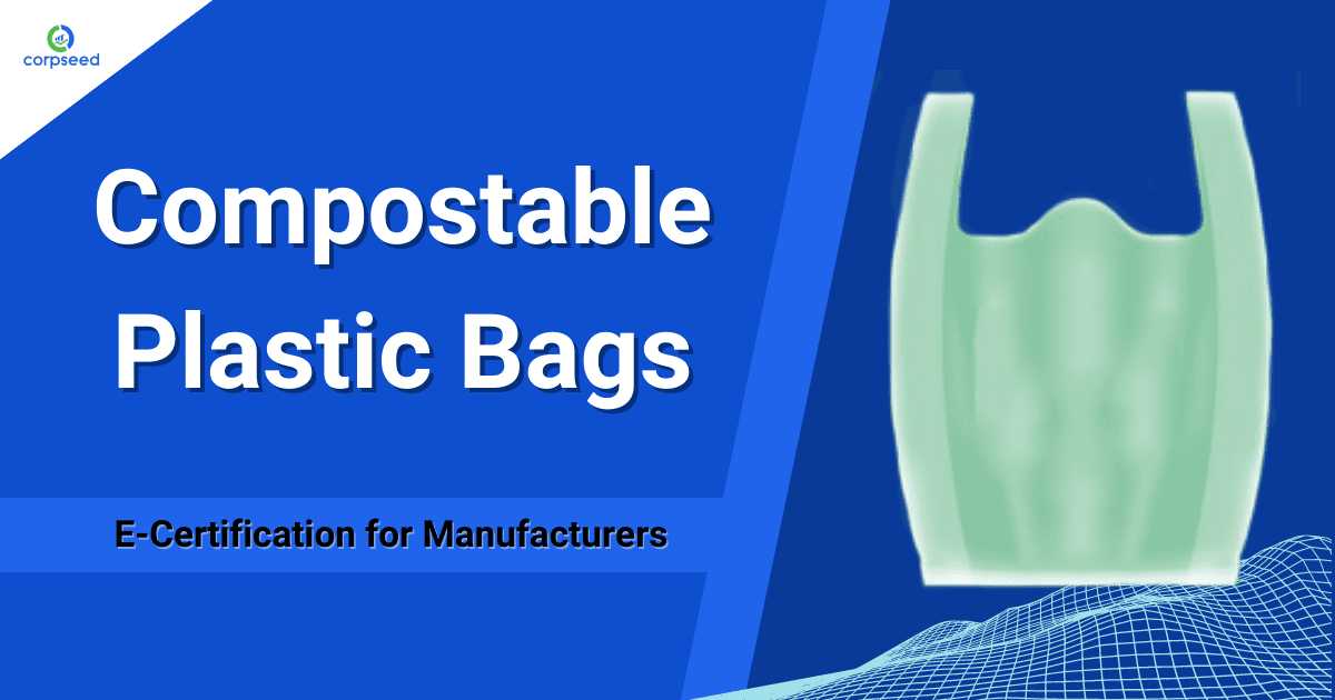 Compostable Plastic Bags E-Certification for Manufacturers