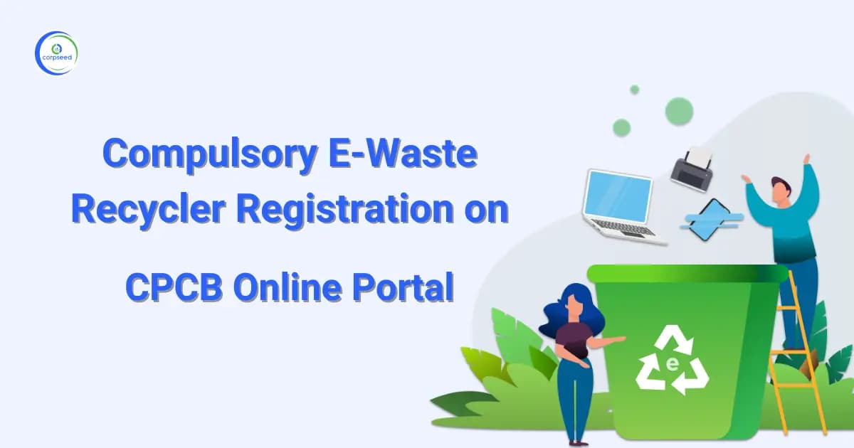 Compulsory E-Waste Recycler Registration on CPCB Online Portal