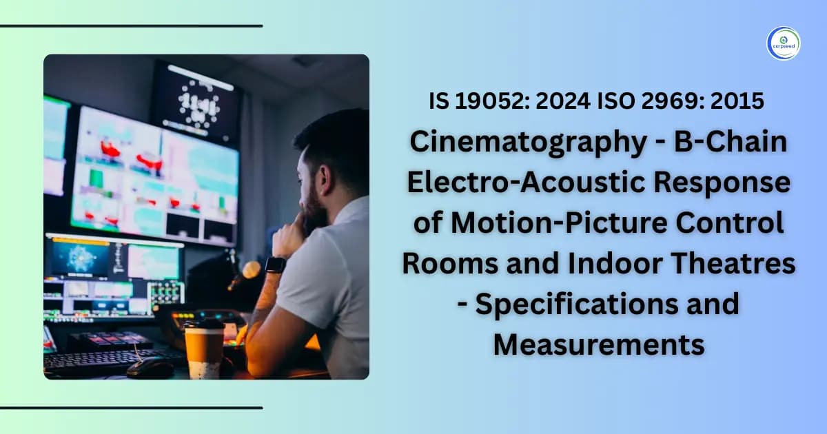 IS 19052: 2024 ISO 2969: 2015 Cinematography - B-Chain Electro-Acoustic Response of Motion-Picture Control Rooms and Indoor Theatres - Specifications and Measurements