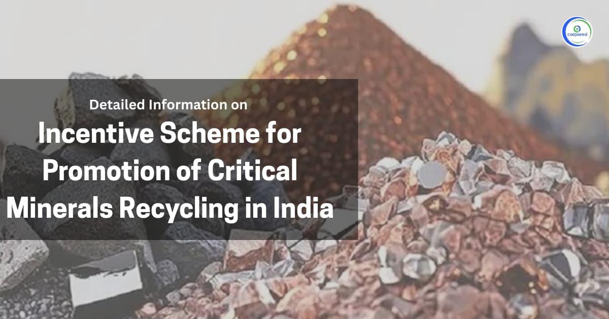 Detailed Information on Incentive Scheme for Promotion of Critical Minerals Recycling in India