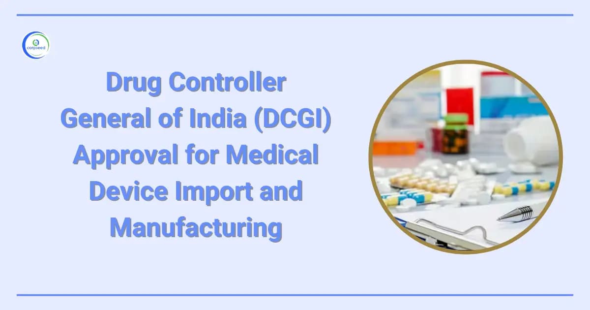 Drug Controller General of India (DCGI) approval for Medical Device Import and Manufacturing