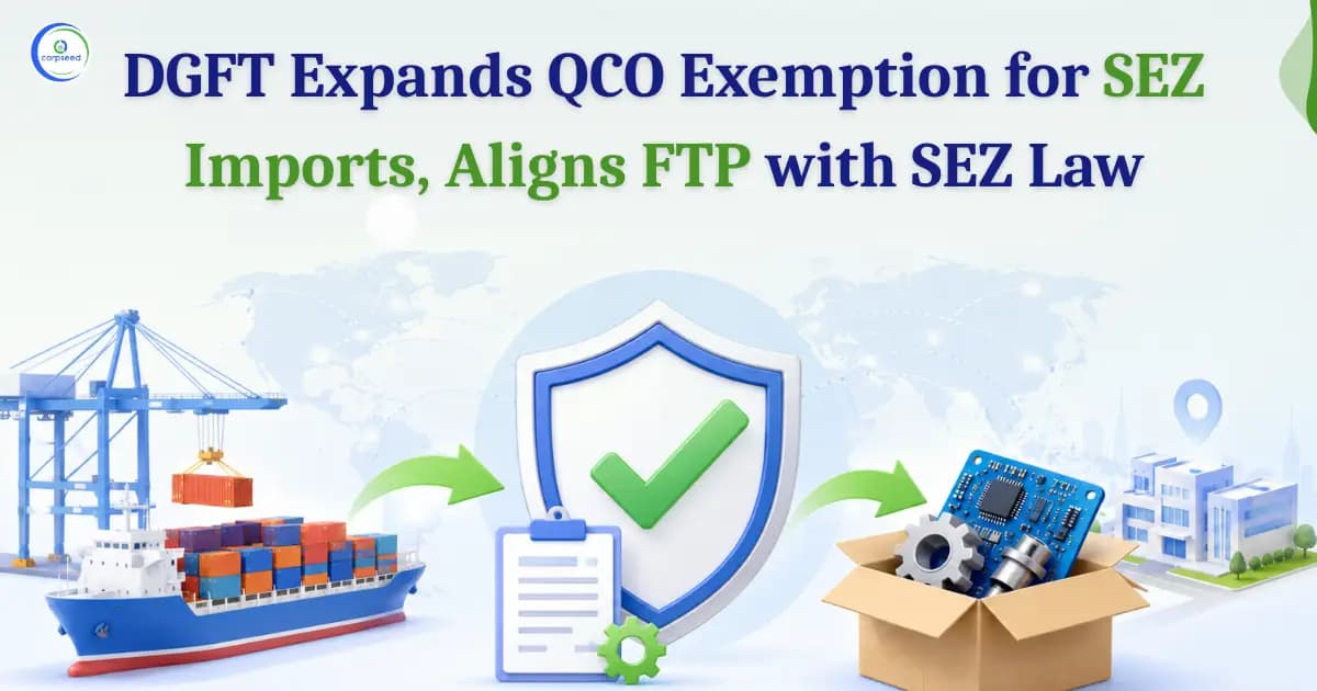 DGFT Expands QCO Exemption for SEZ Imports, Aligns FTP with SEZ Law