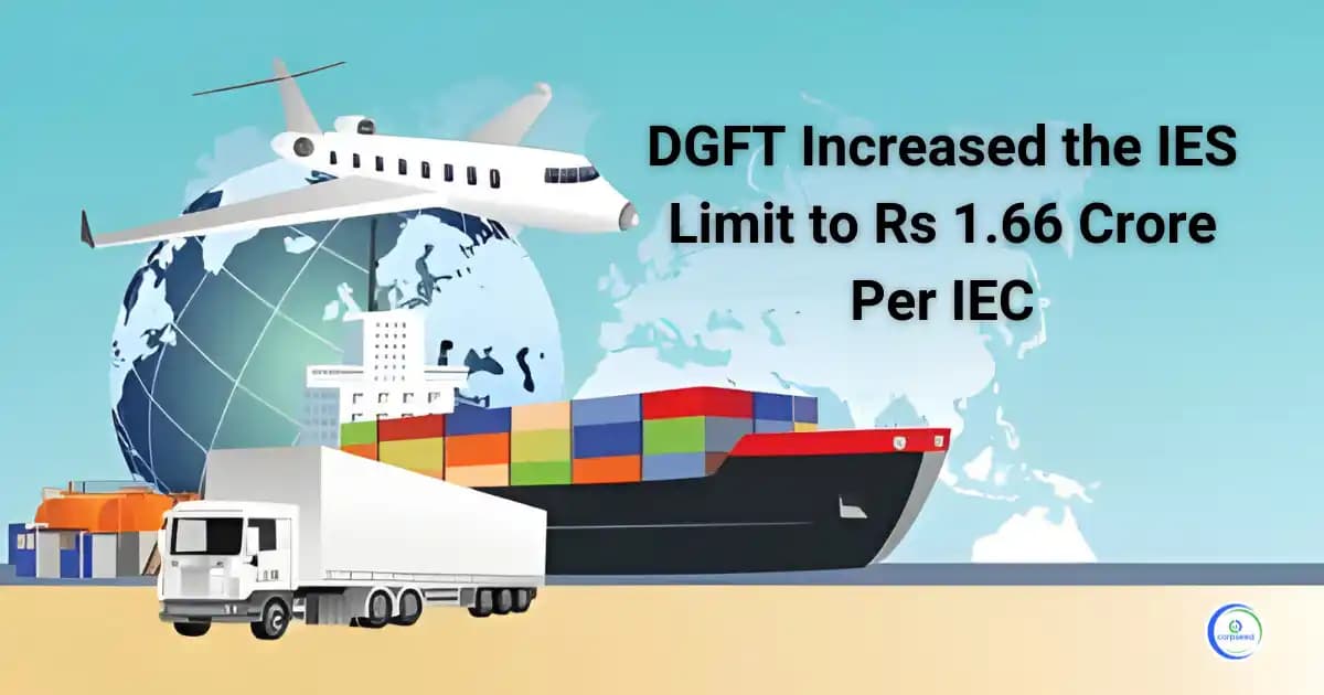 DGFT Increased the IES limit to Rs 1.66 crore per IEC
