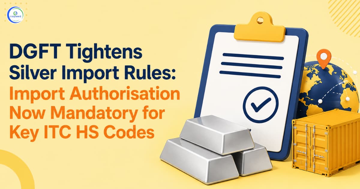 DGFT Tightens Silver Import Rules: Import Authorisation Now Mandatory for Key ITC HS Codes