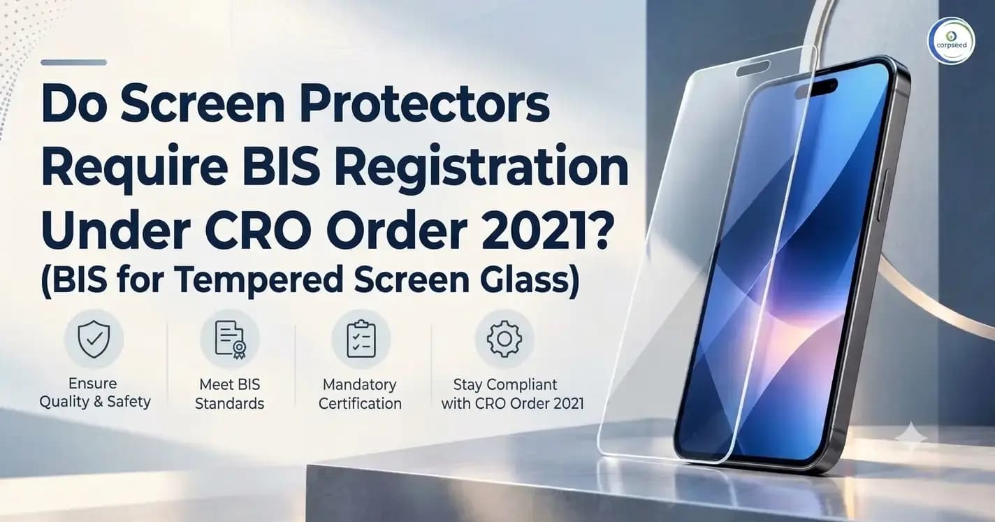 Do Screen Protectors Require BIS Registration Under CRO Order 2021? (BIS for Tempered Screen Glass)