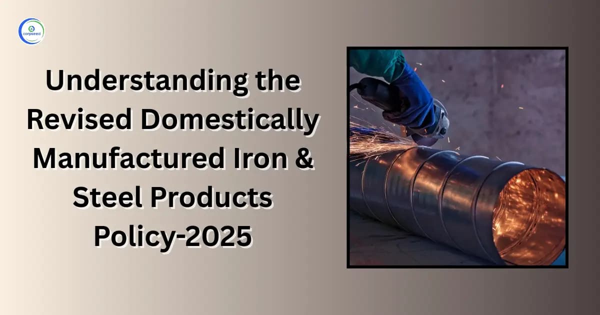 Understanding the Revised Domestically Manufactured Iron & Steel Products Policy-2025