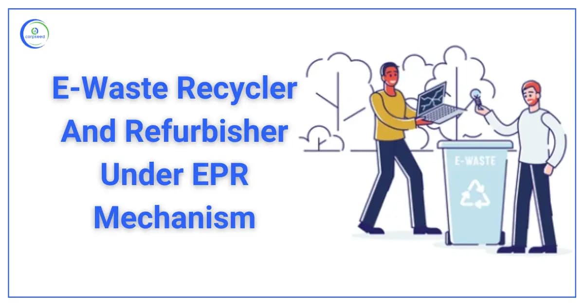 How To Register E-Waste Recycler And Refurbisher Under Extended Producers Responsibility (EPR) Mechanism