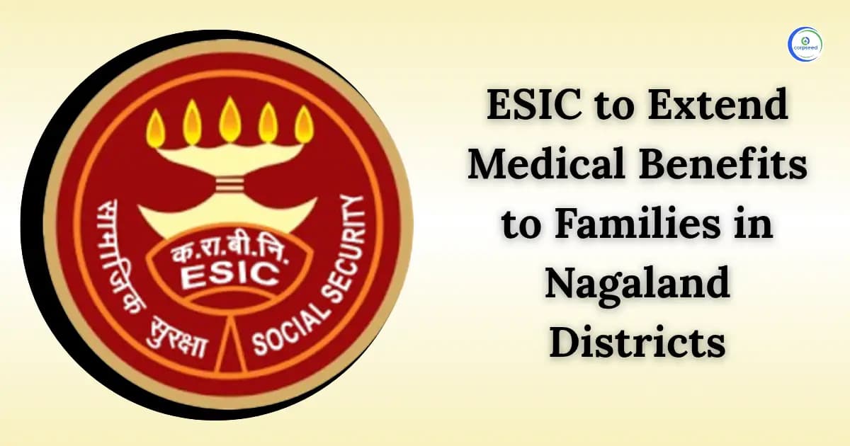 ESIC to Extend Medical Benefits to Families in Nagaland Districts