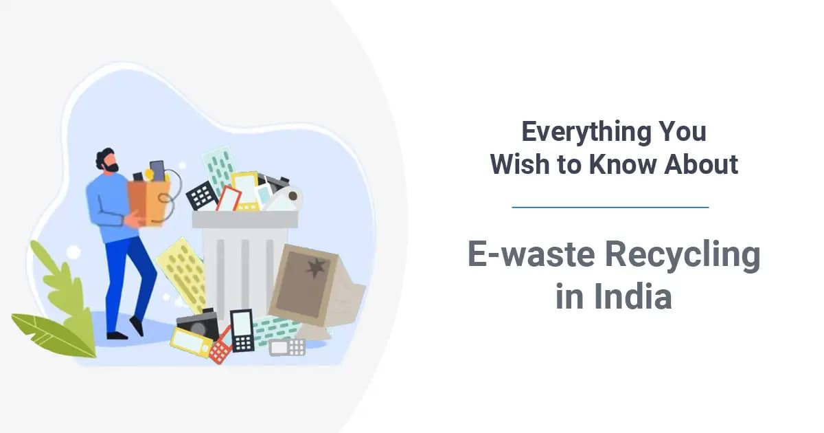 Everything You Wish to Know About E-waste Recycling in India - A Must Read