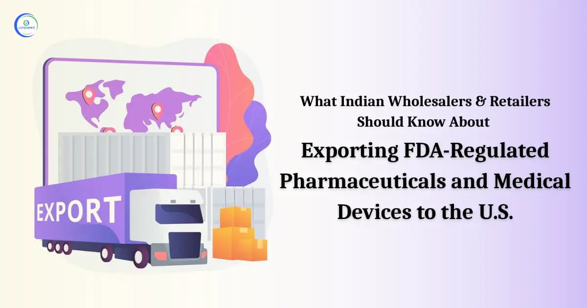 What Indian Wholesalers & Retailers Should Know About Exporting FDA-Regulated Pharmaceuticals and Medical Devices to the U.S.