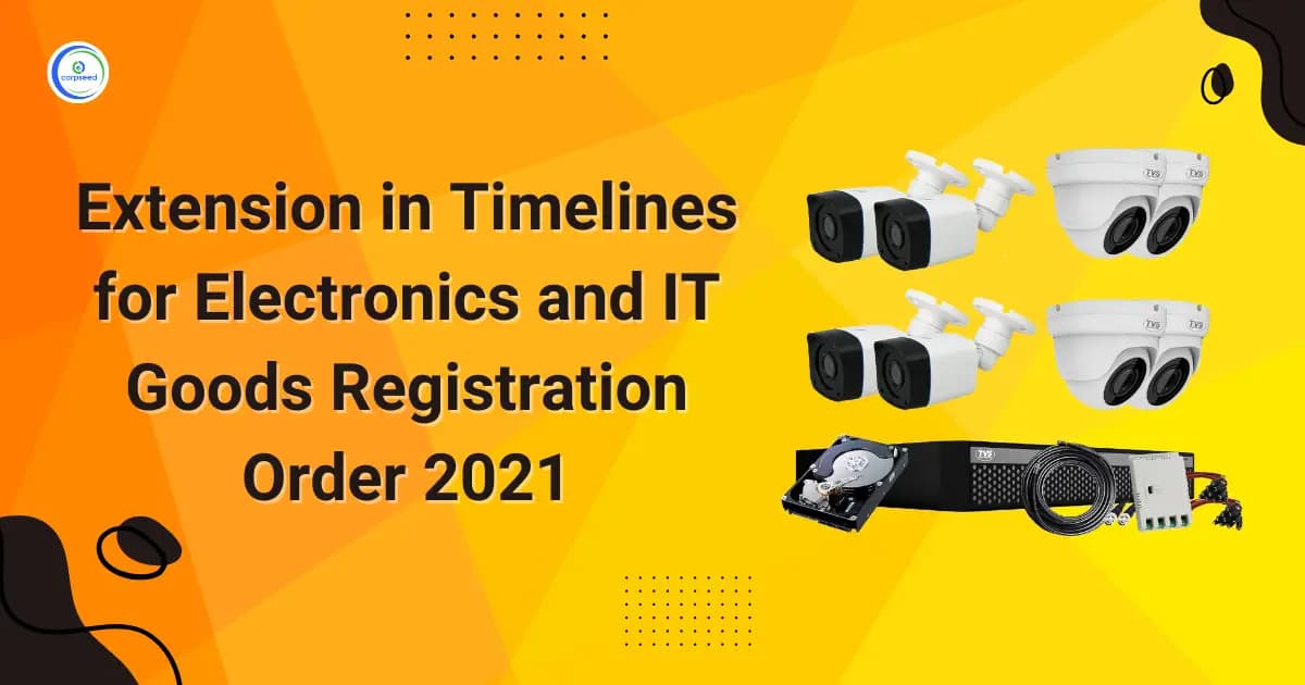 Extension in Timelines for Electronics and IT Goods Registration Order 2021