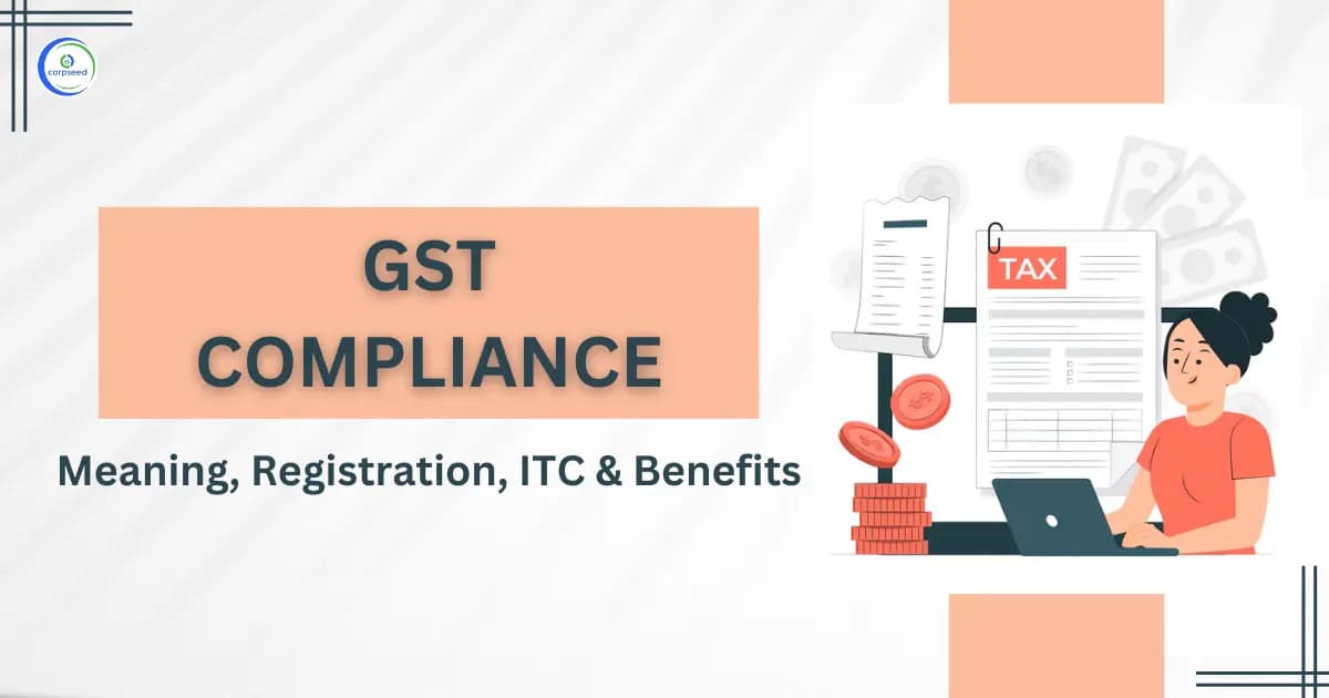 GST Compliance: Meaning, Registration, ITC & Benefits