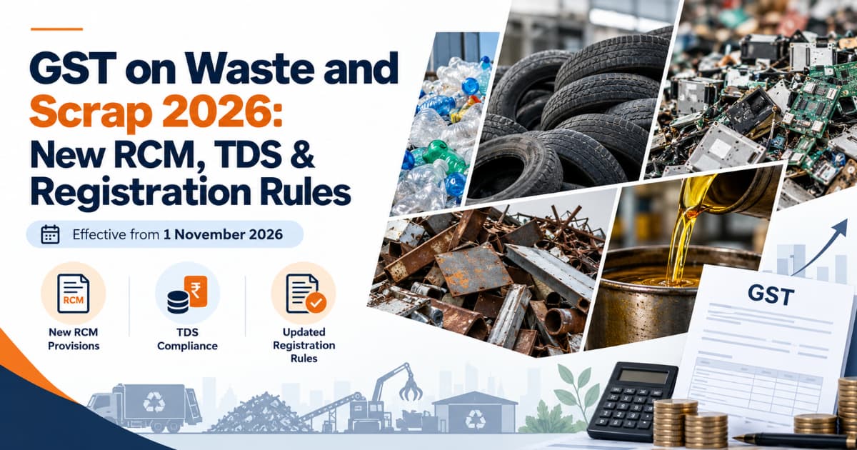 GST on Waste and Scrap 2026: New RCM, TDS & Registration Rules
