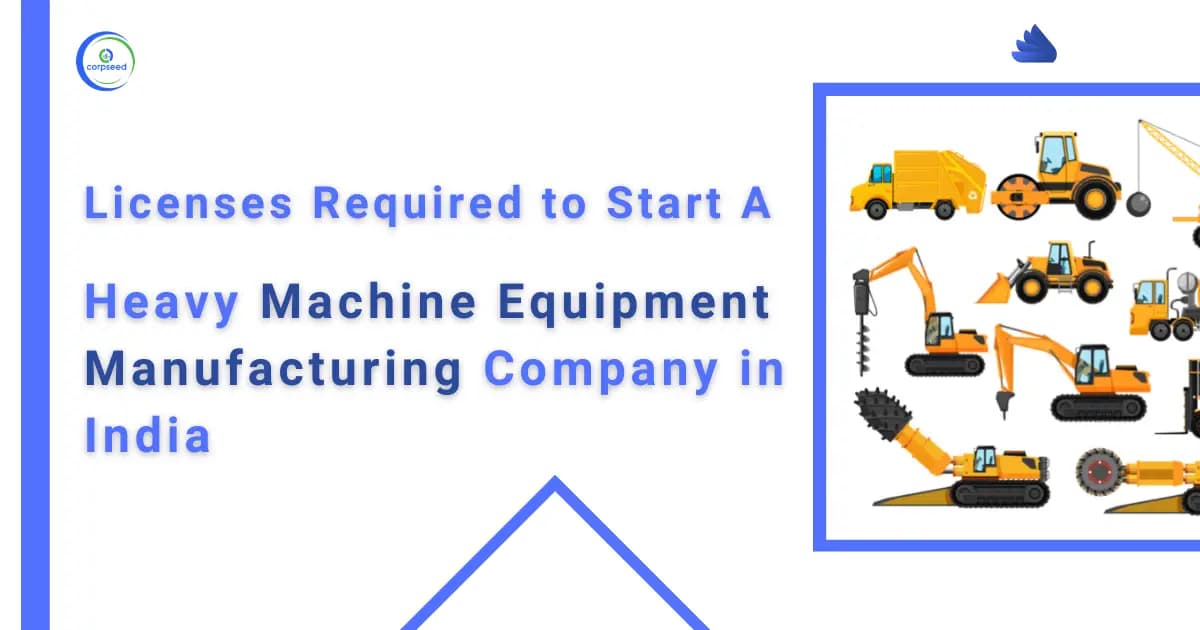 Licenses required to Start A Heavy Machine Equipment Manufacturing Company in India