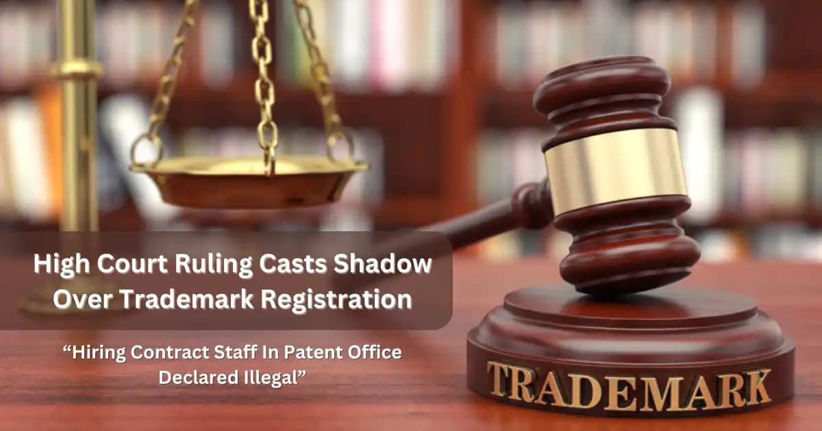 High Court Ruling Casts Shadow Over Trademark Registration: “Hiring Contract Staff In Patent Office Declared Illegal”