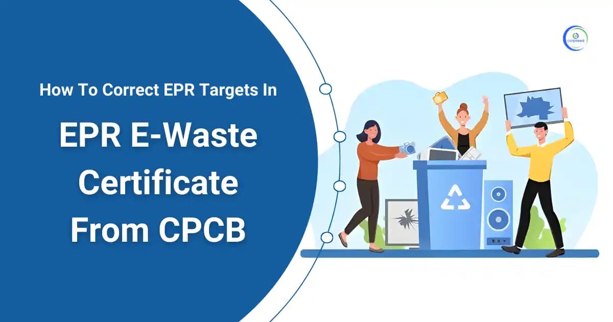 How To Correct EPR Targets In EPR E-Waste Certificate From CPCB