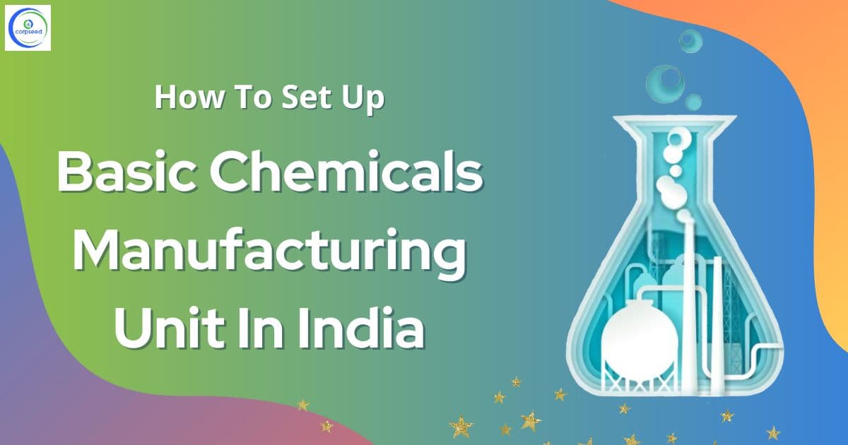 How To Set Up Basic Chemicals Manufacturing Unit In India