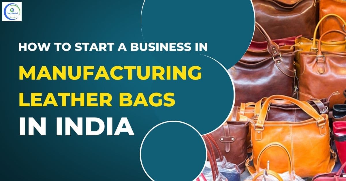 How To Start A Business In Manufacturing Leather Bags In India
