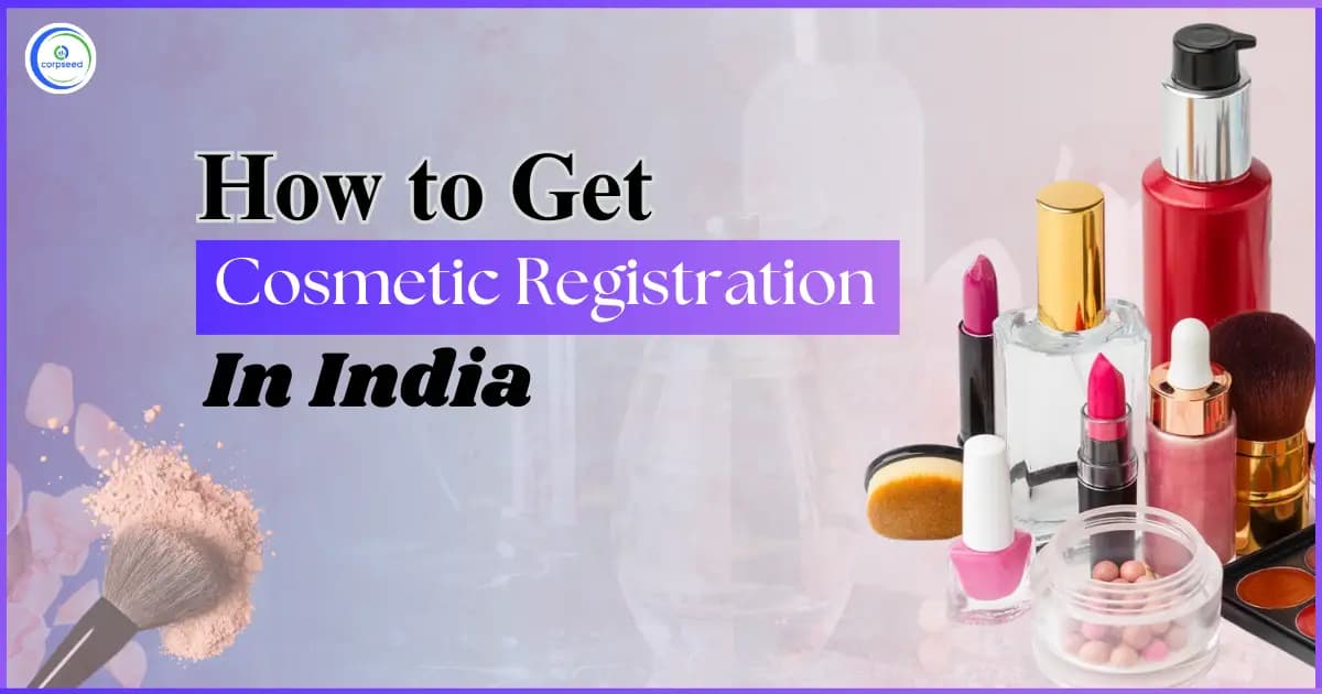 How to Get Cosmetic Registration in India: Step-by-Step Process