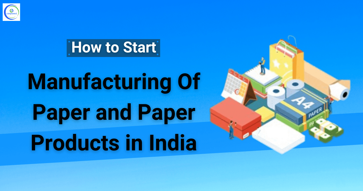 How to Start Manufacturing Of Paper and Paper Products in India