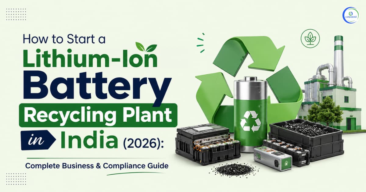 How to Start a Lithium-Ion Battery Recycling Plant in India (2026): Complete Business & Compliance Guide