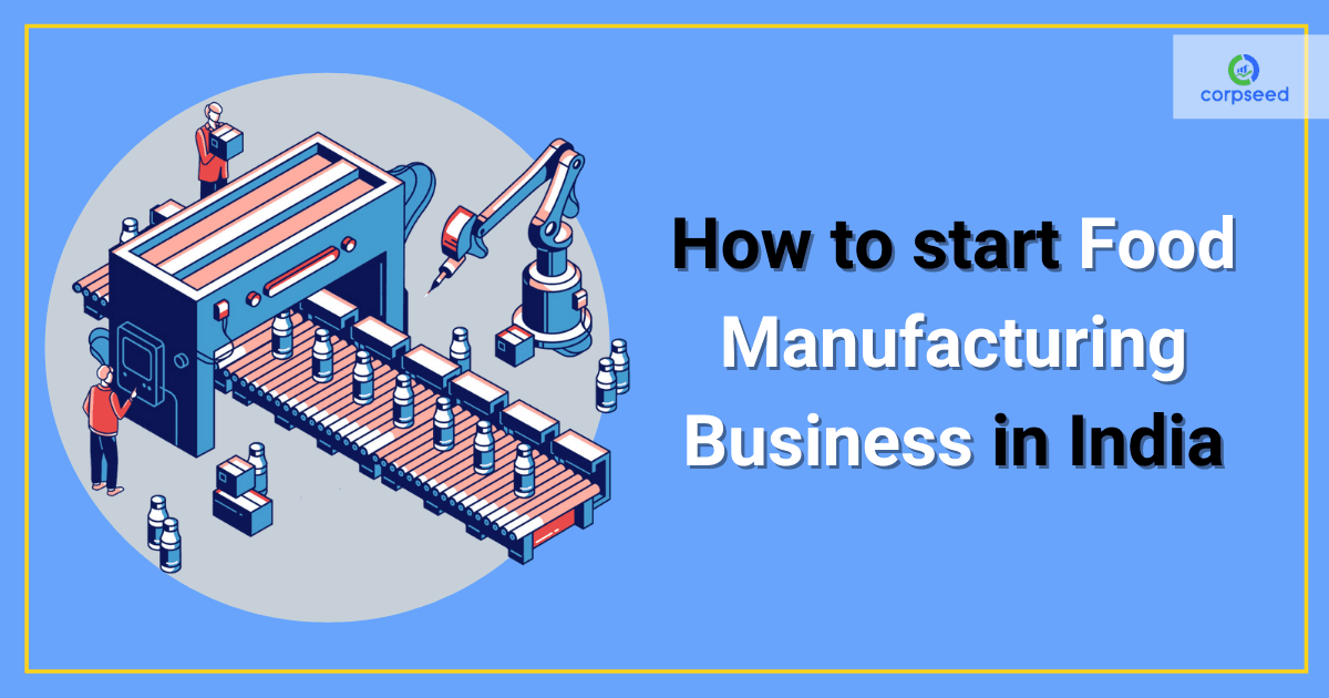 How to Start Food Manufacturing Business in India