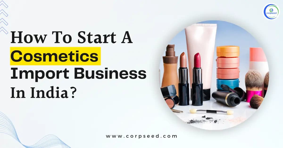 How To Start A Cosmetics Import Business In India?