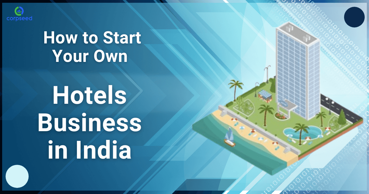 How To Start Your Own Hotels Business In India